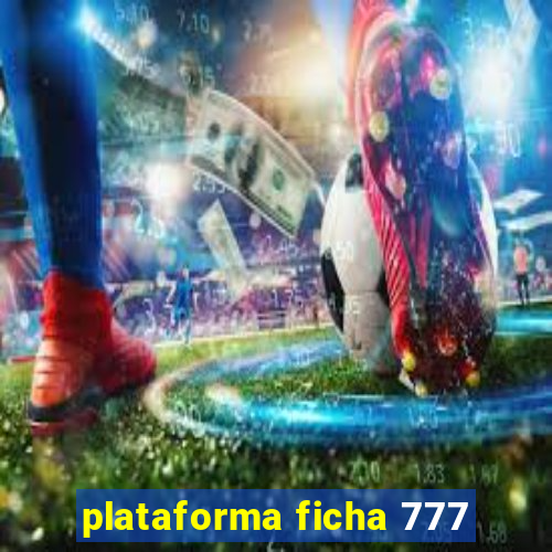 plataforma ficha 777